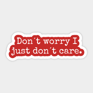 Don´t worry I just don´t care. Sticker